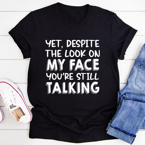 Despite The Look On My Face You're Still Talking T-Shirt-1